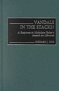 Vandals in the Stacks? A Response to Nicholson Bakers Assault on Libraries (Hardcover)
