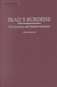 Iraqs Burdens: Oil, Sanctions, and Underdevelopment (Hardcover)