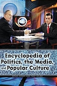 Encyclopedia of Politics, the Media, and Popular Culture (Hardcover)