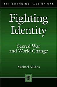 Fighting Identity: Sacred War and World Change (Hardcover)