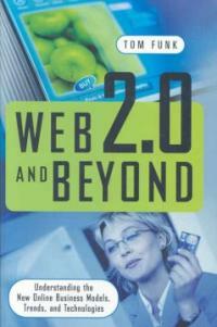 Web 2.0 and beyond : understanding the new online business models, trends, and technologies