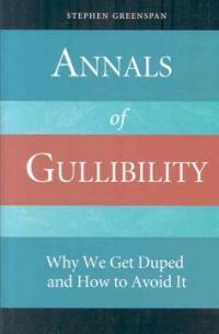 Annals of gullibility : why we get duped and how to avoid it