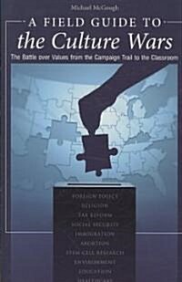 A Field Guide to the Culture Wars: The Battle over Values from the Campaign Trail to the Classroom (Paperback)