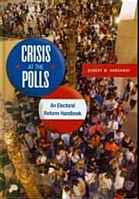 Crisis at the Polls: An Electoral Reform Handbook (Hardcover)