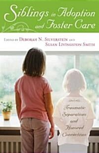 Siblings in Adoption and Foster Care: Traumatic Separations and Honored Connections (Hardcover)