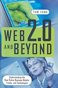 Web 2.0 and Beyond: Understanding the New Online Business Models, Trends, and Technologies (Hardcover)