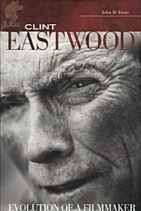 Clint Eastwood: Evolution of a Filmmaker (Hardcover)