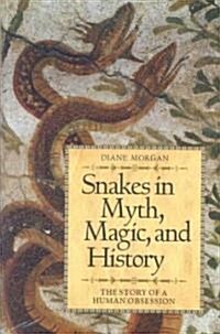 Snakes in Myth, Magic, and History: The Story of a Human Obsession (Paperback)