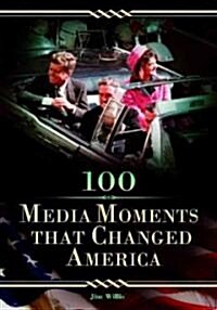 100 Media Moments That Changed America (Hardcover)