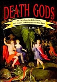 Death Gods: An Encyclopedia of the Rulers, Evil Spirits, and Geographies of the Dead (Hardcover)