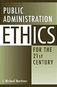 Public Administration Ethics for the 21st Century (Paperback, 1st)