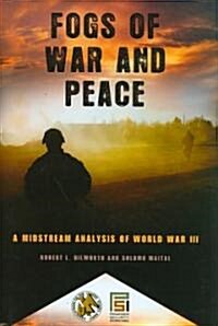 Fogs of War and Peace: A Midstream Analysis of World War III (Hardcover)