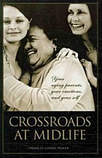 Crossroads at Midlife: Your Aging Parents, Your Emotions, and Your Self (Paperback)