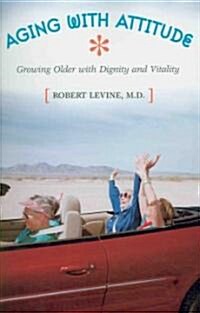 Aging with Attitude: Growing Older with Dignity and Vitality (Hardcover)