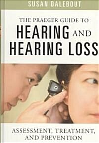 The Praeger Guide to Hearing and Hearing Loss: Assessment, Treatment, and Prevention (Hardcover)