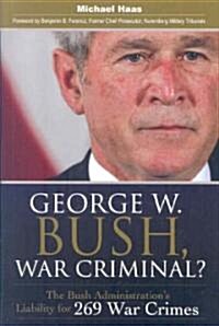 George W. Bush, War Criminal?: The Bush Administrations Liability for 269 War Crimes (Hardcover)