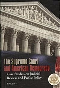 The Supreme Court and American Democracy: Case Studies on Judicial Review and Public Policy (Hardcover)