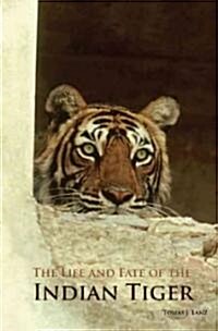 The Life and Fate of the Indian Tiger (Hardcover)