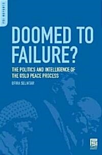 Doomed to Failure? the Politics and Intelligence of the Oslo Peace Process (Hardcover)