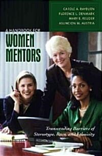 A Handbook for Women Mentors: Transcending Barriers of Stereotype, Race, and Ethnicity (Hardcover)