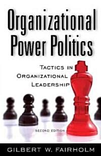 Organizational Power Politics: Tactics in Organizational Leadership (Hardcover, 2, Revised)