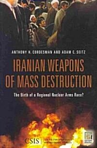 Iranian Weapons of Mass Destruction: The Birth of a Regional Nuclear Arms Race? (Hardcover)