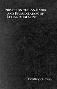 Primer on the Analysis and Presentation of Legal Argument (Paperback)
