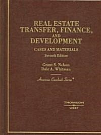 Nelson and Whitmans Cases and Materials on Real Estate Transfer, Finance and Development, 7th (American Casebook Series]) (Hardcover, 7, Revised)