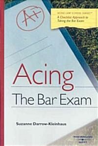 Acing the Bar Exam: A Checklist Approach to Taking the Bar Exam (Paperback)