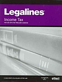 Legalines on Income Taxation, Keyed to Freeland (Paperback, 14th)