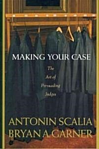 Making Your Case: The Art of Persuading Judges (Hardcover)