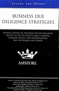 Business Due Diligence Strategies: Leading Lawyers on Tailoring the Due Diligence Process to Fit the Clients Goals, Avoiding Common Pitfalls, and Unde (Paperback, New)