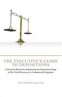 The Executives Guide to Depositions (Paperback)