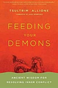 Feeding Your Demons : Ancient Wisdom for Resolving Inner Conflict (Hardcover)