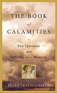The Book of Calamities: Five Questions about Suffering and Its Meaning (Hardcover)