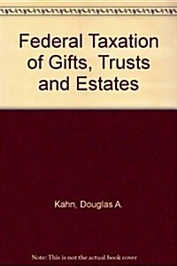Federal Taxation of Gifts, Trusts and Estates (Hardcover, 2nd)