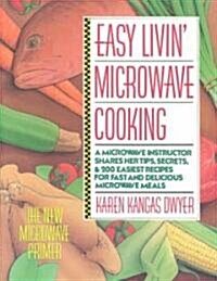 Easy Livin Microwave Cooking: A Microwave Instructor Shares Tips, Secrets, & 200 Easiest Recipes for Fast and Delicious Microwave Meals (Paperback, 4)