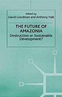 The Future of Amazonia: Destruction or Sustainable Development? (Hardcover)