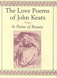 The Love Poems of John Keats: In Praise of Beauty (Hardcover, 6, Deckle Edge)