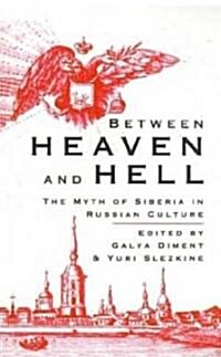 Between Heaven and Hell: The Myth of Siberia in Russian Culture (Hardcover)