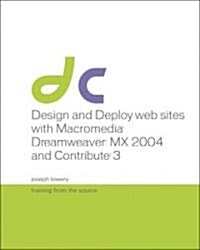 Design And Deploy Websites With Macromedia Dreamweaver MX 2004 and Contribute 3 (Paperback, CD-ROM)