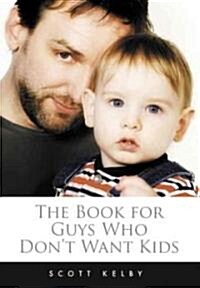 The Book for Guys Who Dont Want Kids (Hardcover)