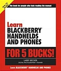Learn Blackberry Handhelds And Phones for 5 Bucks (Paperback)