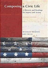 Composing a Civic Life: A Rhetoric and Readings for Inquiry and Action (Paperback, 2)