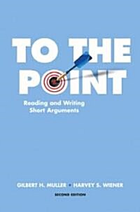 To the Point: Reading and Writing Short Arguments (Paperback, 2)