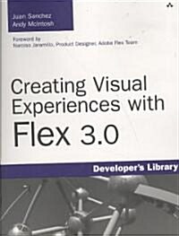 Creating Visual Experiences with Flex 3.0 (Paperback, 1st)