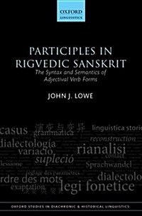 Participles in Rigvedic Sanskrit : The Syntax and Semantics of Adjectival Verb Forms (Hardcover)
