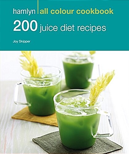 Hamlyn All Colour Cookery: 200 Juice Diet Recipes : Hamlyn All Colour Cookbook (Paperback)