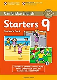 Cambridge English Young Learners 9 Starters Students Book : Authentic Examination Papers from Cambridge English Language Assessment (Paperback)