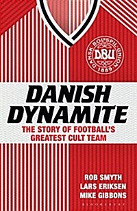 Danish Dynamite : The Story of Football’s Greatest Cult Team (Paperback)